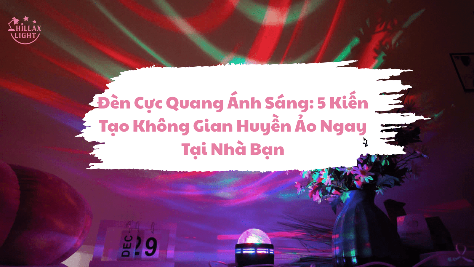 Đèn Cực Quang Ánh Sáng: 5 Kiến Tạo Không Gian Huyền Ảo Ngay Tại Nhà Bạn