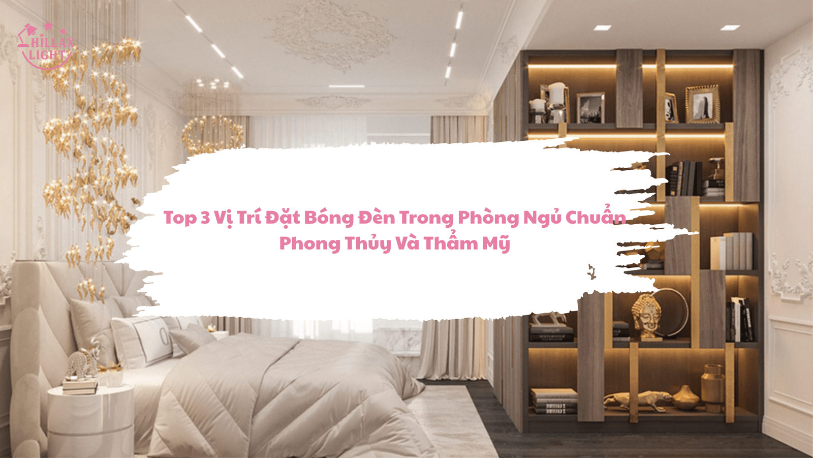 Top 3 Vị Trí Đặt Bóng Đèn Trong Phòng Ngủ Chuẩn Phong Thủy Và Thẩm Mỹ