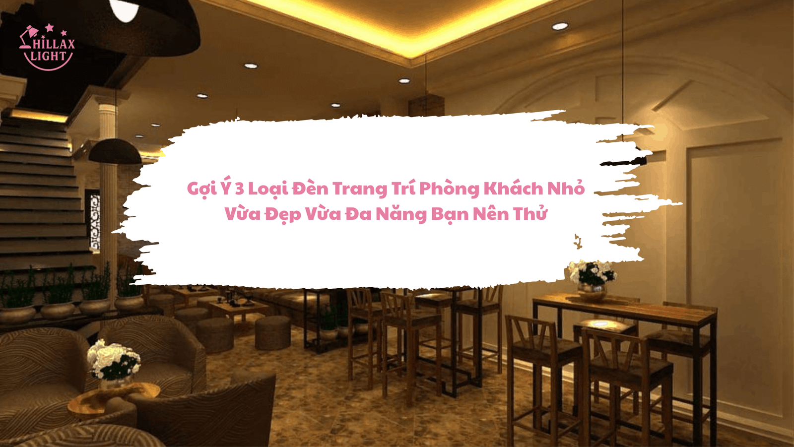 Gợi Ý 3 Loại Đèn Trang Trí Phòng Khách Nhỏ Vừa Đẹp Vừa Đa Năng Bạn Nên Thử