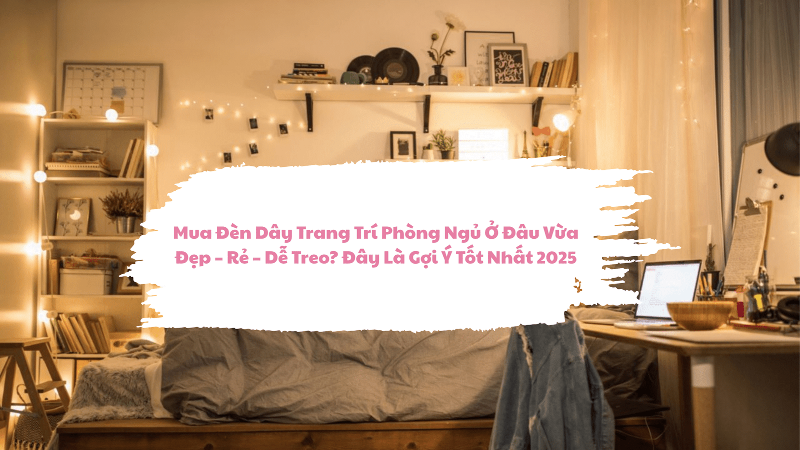 mua đèn dây trang trí phòng ngủ ở đâu vừa đẹp vừa rẻ