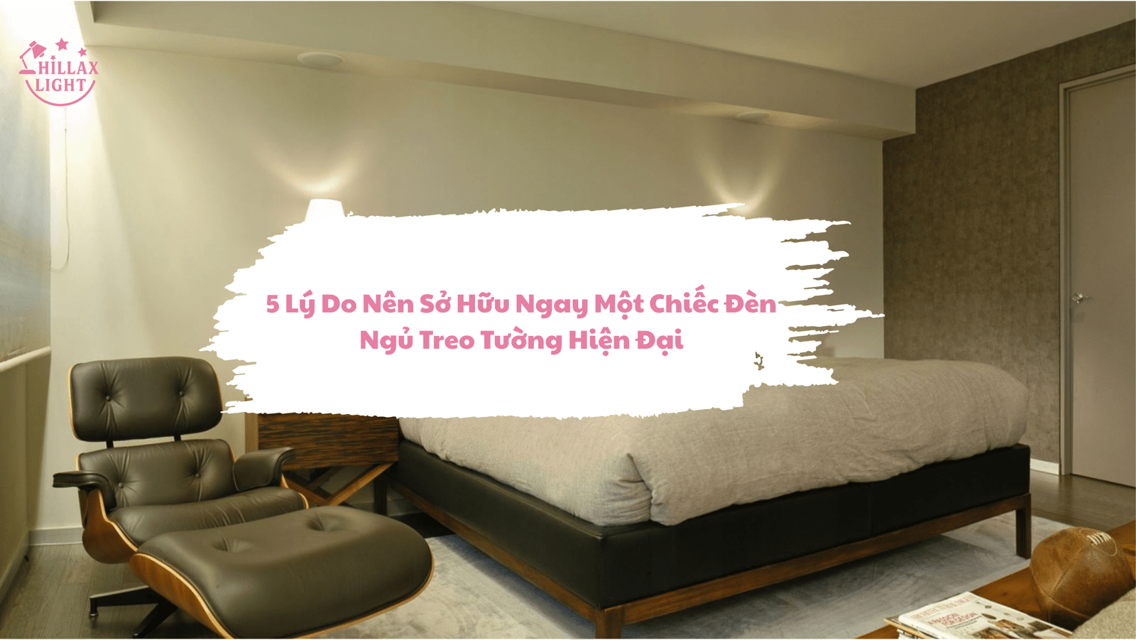 5 Lý Do Nên Sở Hữu Ngay Một Chiếc Đèn Ngủ Treo Tường Hiện Đại
